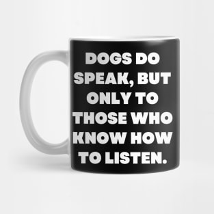 Dogs do speak, but only to those who know how to listen Mug